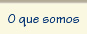 O Que Somos
