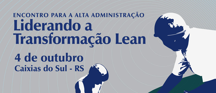 Encontro Alta Administração - Liderando a Transformação Lean