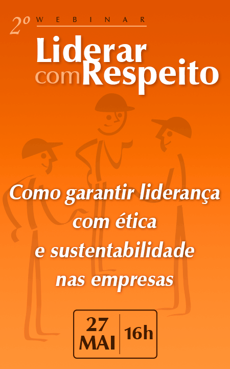 2º Webinar da Série “Liderar com Respeito”: Como garantir liderança com ética e sustentabilidade nas empresas